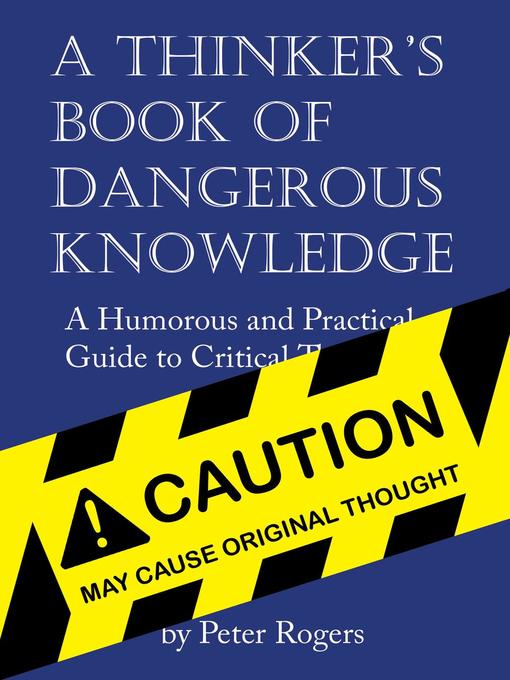 Title details for A Thinker's Book of Dangerous Knowledge by Peter Rogers - Wait list